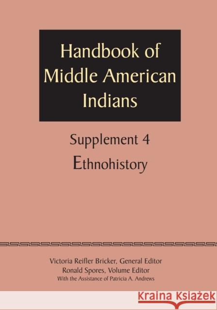 Supplement to the Handbook of Middle American Indians, Volume 4: Ethnohistory Bricker, Victoria Reifler 9780292744448