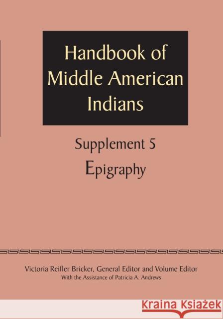 Supplement to the Handbook of Middle American Indians, Volume 5: Epigraphy Bricker, Victoria Reifler 9780292744455