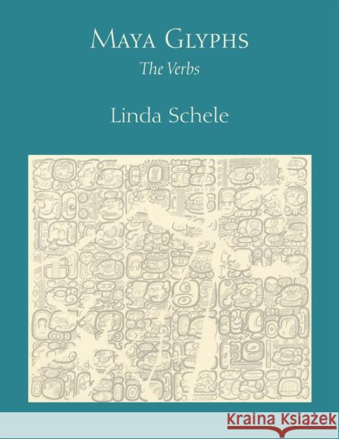 Maya Glyphs: The Verbs Schele, Linda 9780292744882 University of Texas Press