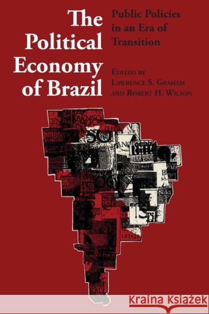 The Political Economy of Brazil: Public Policies in an Era of Transition Graham, Lawrence S. 9780292745223