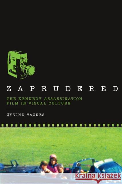 Zaprudered: The Kennedy Assassination Film in Visual Culture  9780292745254 University of Texas Press