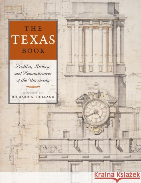 The Texas Book: Profiles, History, and Reminiscences of the University Holland, Richard A. 9780292745469