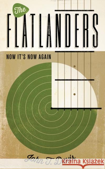 The Flatlanders: Now It's Now Again John T. Davis 9780292745544 University of Texas Press
