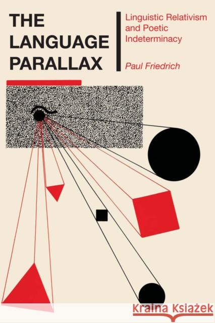 The Language Parallax: Linguistic Relativism and Poetic Indeterminacy Friedrich, Paul 9780292746510