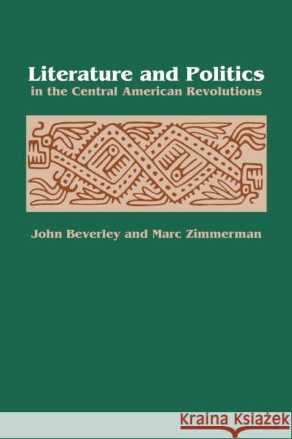 Literature and Politics in the Central American Revolutions John Beverley Marc Zimmerman  9780292746725