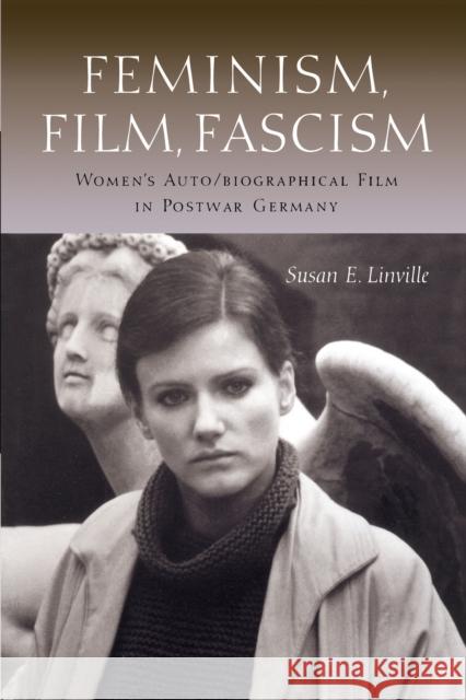 Feminism, Film, Fascism: Women's Auto/Biographical Film in Postwar Germany Linville, Susan E. 9780292746978 University of Texas Press