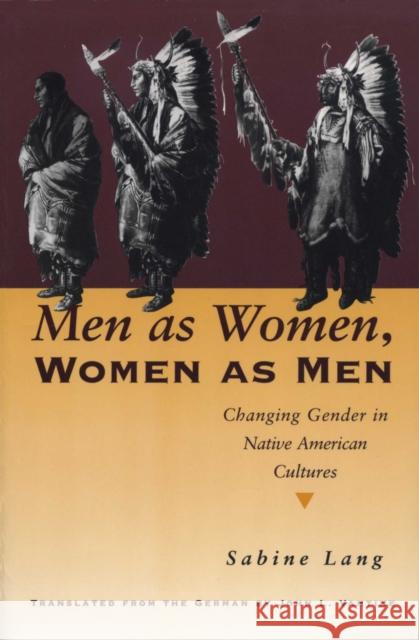 Men as Women, Women as Men: Changing Gender in Native American Cultures Lang, Sabine 9780292747012