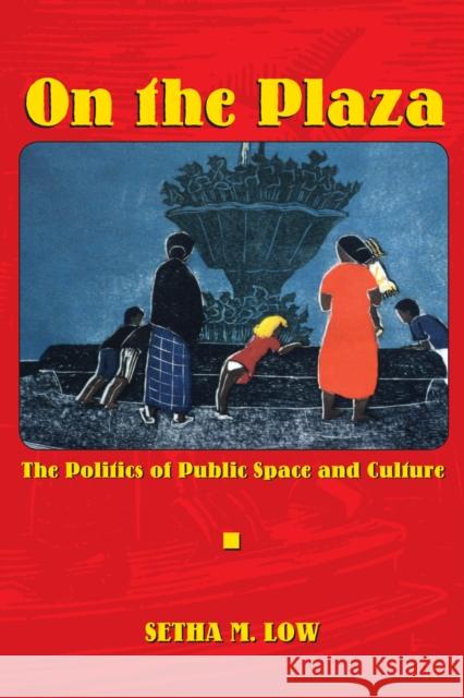 On the Plaza: The Politics of Public Space and Culture Low, Setha M. 9780292747142