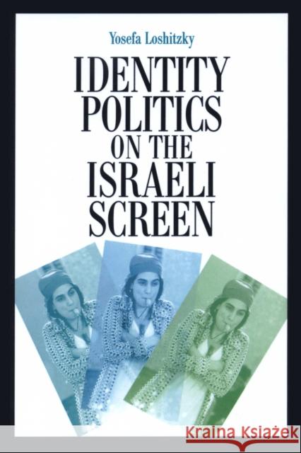Identity Politics on the Israeli Screen Yosefa Loshitzky 9780292747241