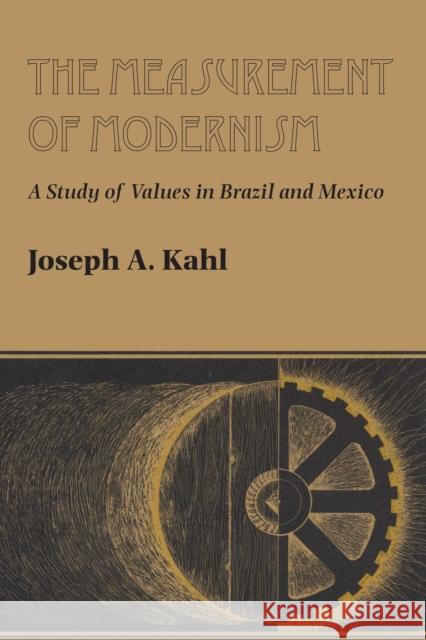 The Measurement of Modernism: A Study of Values in Brazil and Mexico Kahl, Joseph A. 9780292750197 University of Texas Press