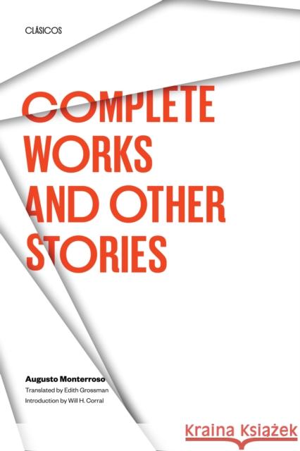 Complete Works and Other Stories Augusto Monterroso Edith Grossman Wilfrido H. Corral 9780292751842