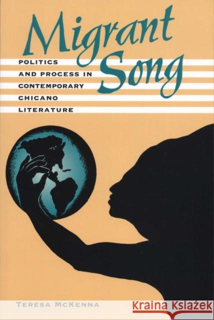 Migrant Song: Politics and Process in Contemporary Chicano Literature McKenna, Teresa 9780292751880 University of Texas Press