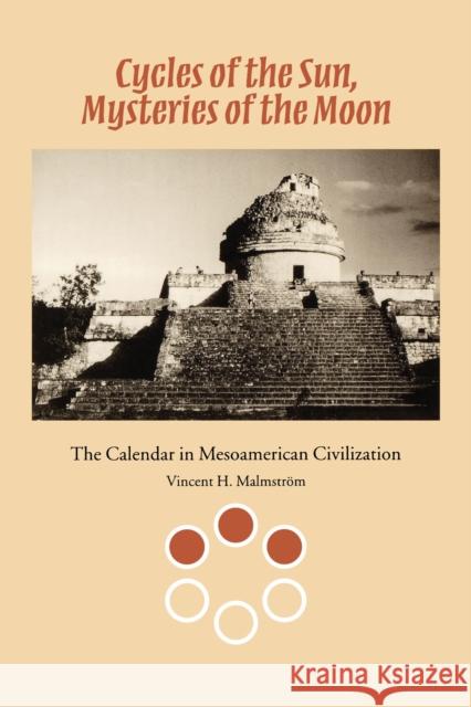 Cycles of the Sun, Mysteries of the Moon: The Calendar in Mesoamerican Civilization Malmström, Vincent H. 9780292751972 University of Texas Press