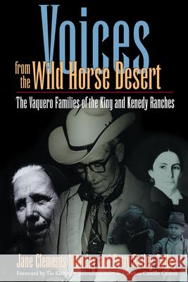 Voices from the Wild Horse Desert: The Vaquero Families of the King and Kenedy Ranches Monday, Jane Clements 9780292752054 University of Texas Press