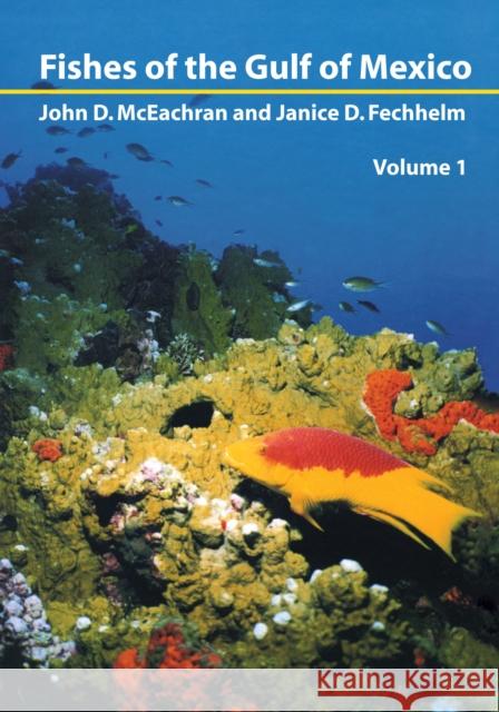 Fishes of the Gulf of Mexico, Vol. 1: Myxiniformes to Gasterosteiformes John D. McEachran D. Fechhel Janice D. Fechhelm 9780292752061 University of Texas Press