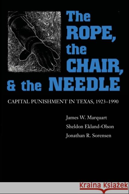The Rope, the Chair, and the Needle: Capital Punishment in Texas, 1923-1990 Marquart, James W. 9780292752139 University of Texas Press