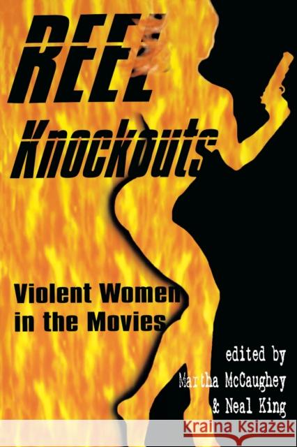 Reel Knockouts: Violent Women in the Movies McCaughey, Martha 9780292752511 University of Texas Press