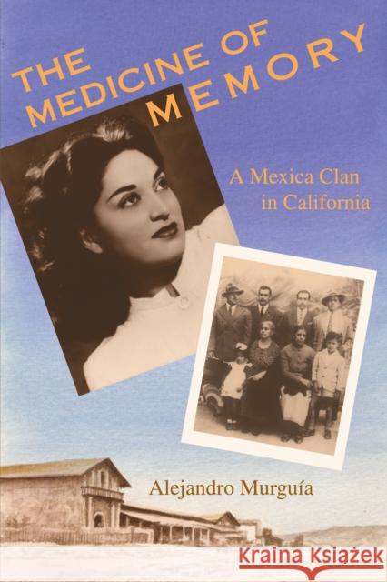 The Medicine of Memory: A Mexica Clan in California Murguía, Alejandro 9780292752672