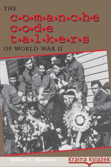 The Comanche Code Talkers of World War II William C. Meadows 9780292752740