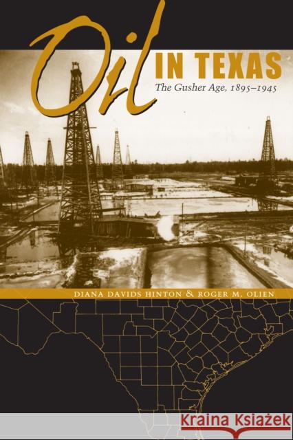 Oil in Texas: The Gusher Age, 1895-1945 Hinton, Diana Davids 9780292753143