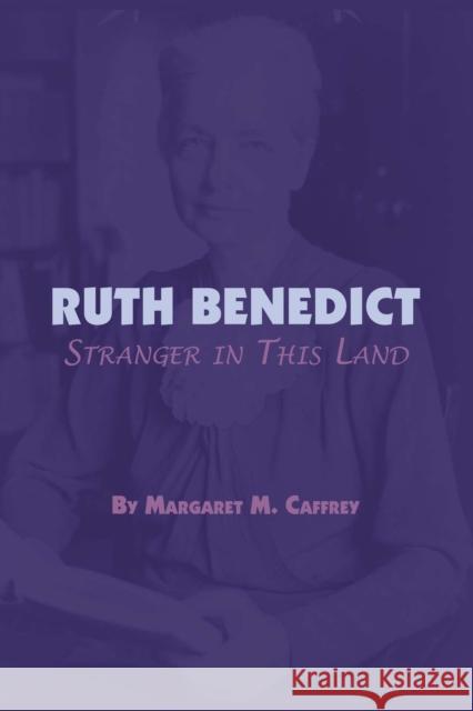 Ruth Benedict: Stranger in This Land Caffrey, Margaret M. 9780292753648 University of Texas Press