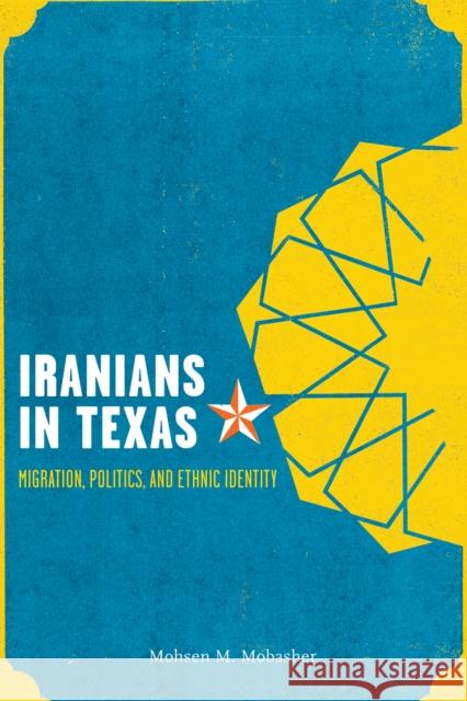 Iranians in Texas: Migration, Politics, and Ethnic Identity Mobasher, Mohsen Mostafavi 9780292754393 University of Texas Press