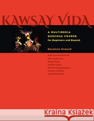 Kawsay Vida: A Multimedia Quechua Course for Beginners and Beyond Howard, Rosaleen 9780292754447 University of Texas Press