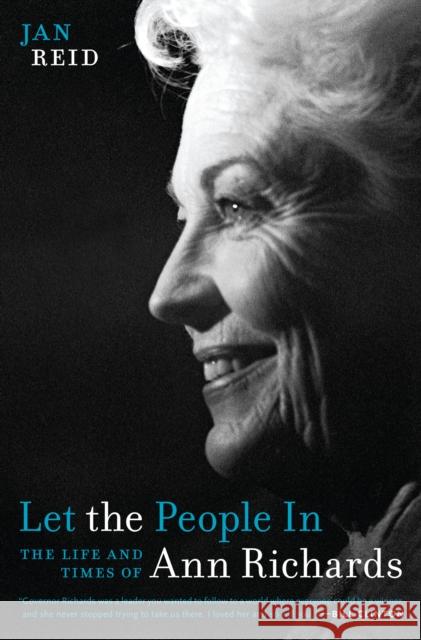 Let the People in: The Life and Times of Ann Richards Jan Reid 9780292754492