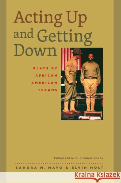 Acting Up and Getting Down: Plays by African American Texans Mayo, Sandra M. 9780292754805 University of Texas Press