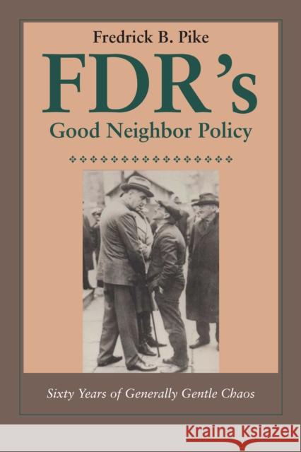 Fdr's Good Neighbor Policy: Sixty Years of Generally Gentle Chaos Pike, Fredrick B. 9780292754935 University of Texas Press