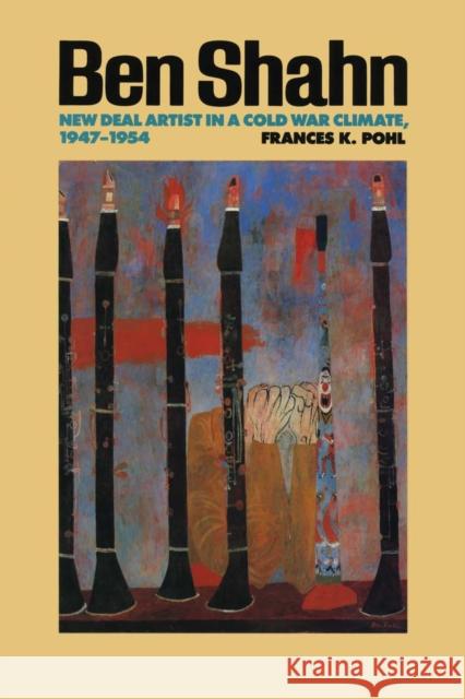 Ben Shahn: New Deal Artist in a Cold War Climate, 1947-1954 Pohl, Frances K. 9780292755383 University of Texas Press