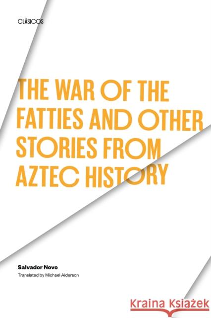 War of the Fatties and Other Stories from Aztec History Salvador Novo 9780292755543 University of Texas Press (JL)