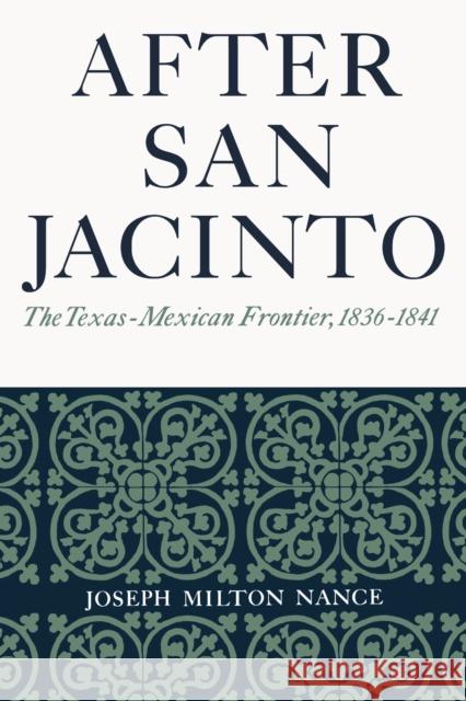 After San Jacinto: The Texas-Mexican Frontier, 1836-1841 Nance, Joseph Milton 9780292755819