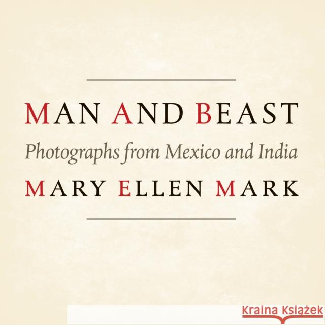 Man and Beast: Photographs from Mexico and India Mark, Mary Ellen 9780292756113 University of Texas Press