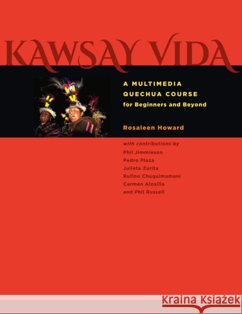 Kawsay Vida: A Multimedia Quechua Course for Beginners and Beyond Rosaleen Howard 9780292756243 University of Texas Press