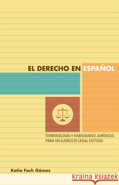 El Derecho En Español: Terminología Y Habilidades Jurídicas Para Un Ejercicio Legal Exitoso Fach Gómez, Katia 9780292756533