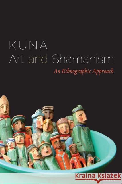Kuna Art and Shamanism: An Ethnographic Approach Fortis, Paolo 9780292756861 University of Texas Press