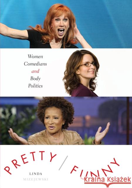 Pretty/Funny: Women Comedians and Body Politics Mizejewski, Linda 9780292756915