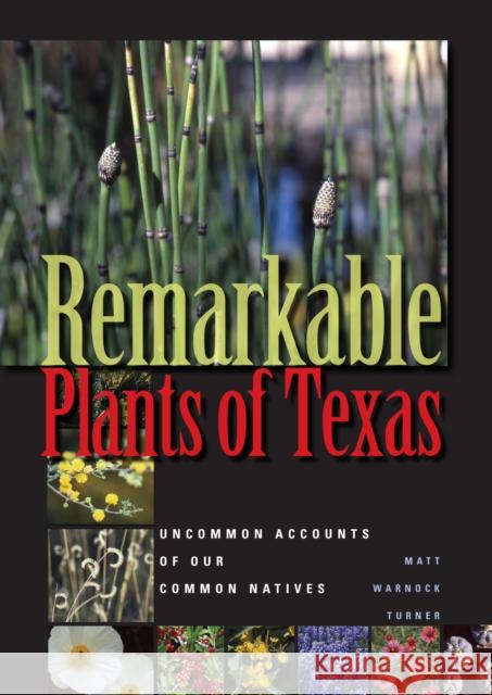Remarkable Plants of Texas: Uncommon Accounts of Our Common Natives Matt Warnock Turner 9780292757035 University of Texas Press