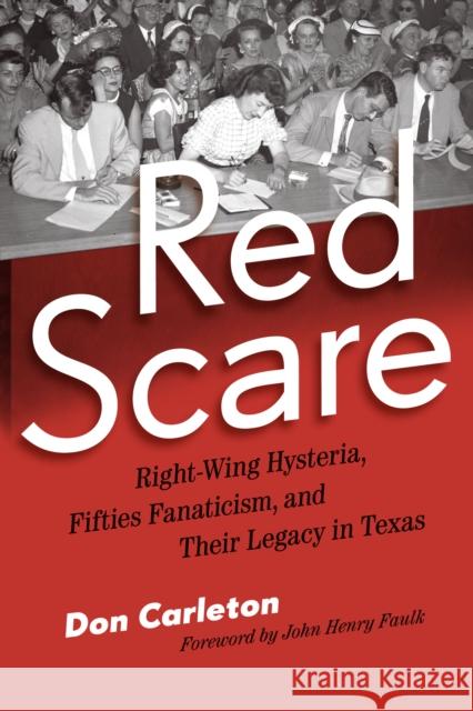 Red Scare: Right-Wing Hysteria, Fifties Fanaticism, and Their Legacy in Texas Carleton, Don 9780292758551 University of Texas Press