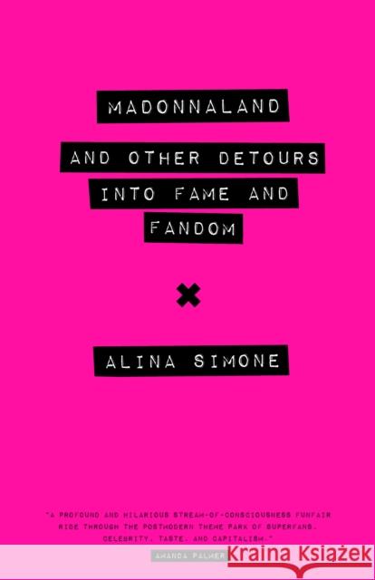 Madonnaland: And Other Detours Into Fame and Fandom Alina Simone 9780292759466