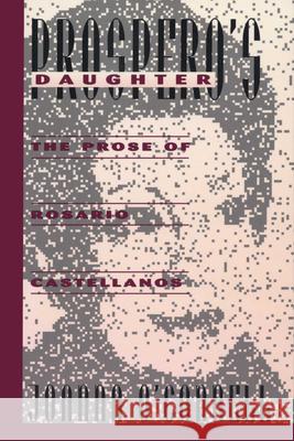 Prospero's Daughter: The Prose of Rosario Castellanos Joanna O'Connell 9780292760424 University of Texas Press