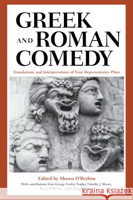 Greek and Roman Comedy: Translations and Interpretations of Four Representative Plays O'Bryhim, Shawn 9780292760554