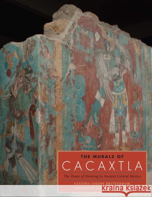 The Murals of Cacaxtla: The Power of Painting in Ancient Central Mexico Claudia Lozoff Brittenham Mar Uriarte 9780292760899 University of Texas Press
