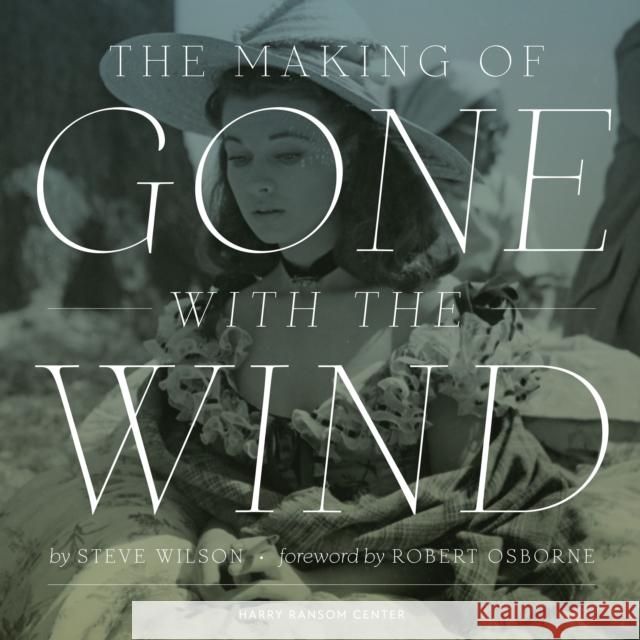 The Making of Gone with the Wind Wilson, Steve 9780292761261