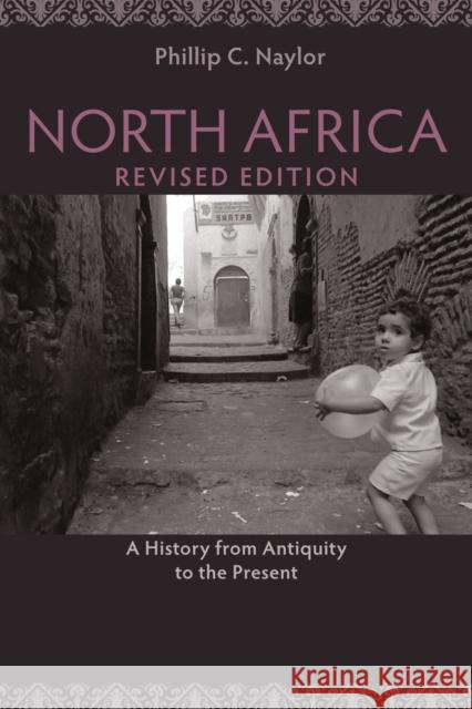 North Africa, Revised Edition: A History from Antiquity to the Present Phillip C. Naylor 9780292761902 University of Texas Press