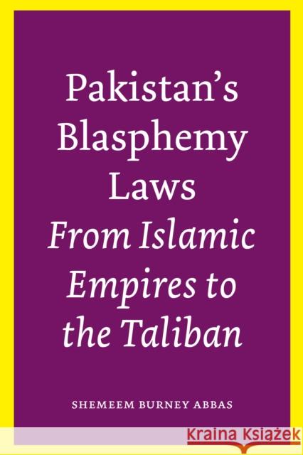 Pakistan's Blasphemy Laws: From Islamic Empires to the Taliban Abbas, Shemeem Burney 9780292762121 University of Texas Press