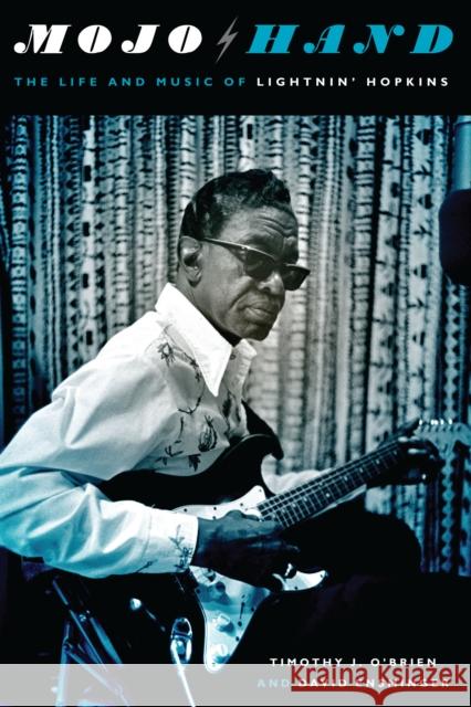 Mojo Hand: The Life and Music of Lightnin' Hopkins Timothy J. O'Brien David Ensminger  9780292762145 University of Texas Press