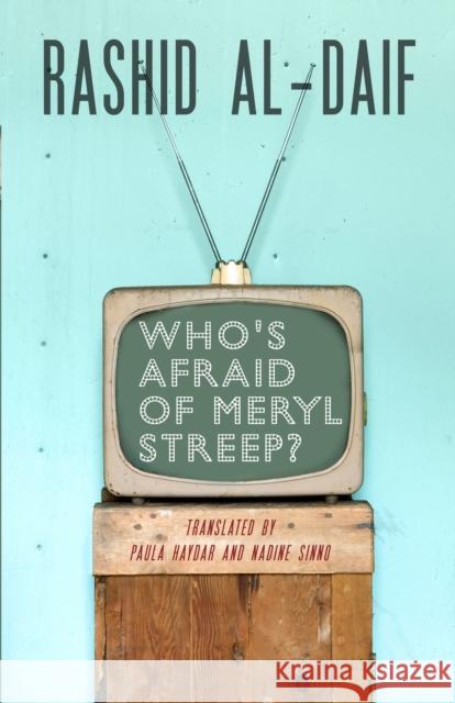 Who's Afraid of Meryl Streep? Rashid al-Daif Paula Haydar Nadine Sinno 9780292763074 University of Texas Press