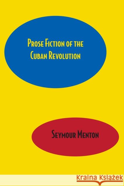 Prose Fiction of the Cuban Revolution Seymour Menton   9780292763821 University of Texas Press